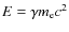 $E=\gamma m_{{\rm e}} c^2$
