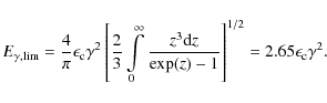 \begin{displaymath}%
E_{{\rm\gamma,lim}}=\frac{4}{\pi}\epsilon_{{\rm c}}\gamma^2...
...}z}{\exp(z)-1} \right]^{1/2}
=2.65\epsilon_{{\rm c}}\gamma^2.
\end{displaymath}