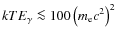 $kTE_{{\rm\gamma}}\la 100\left(m_{{\rm e}}c^2\right)^{2}$