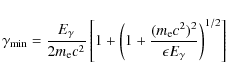 \begin{displaymath}%
\gamma_{{\rm\min}}=\frac{E_{{\rm\gamma}}}{2m_{{\rm e}}c^2}
...
...{{\rm e}}c^2)^2}{\epsilon E_{{\rm\gamma}}}\right)^{1/2}\right]
\end{displaymath}