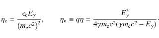\begin{displaymath}%
\eta_{{\rm c}}={\epsilon_{{\rm c}}E_{{\rm\gamma}}\over \lef...
...ma m_{{\rm e}}c^2(\gamma m_{{\rm e}}c^2-E_{{\rm\gamma}})}\cdot
\end{displaymath}
