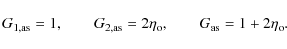 \begin{displaymath}%
G_{{\rm 1,as}}= 1,\qquad
G_{{\rm 2,as}}= 2\eta_{{\rm o}},\qquad
G_{{\rm as}}=1+2\eta_{{\rm o}}.
\end{displaymath}