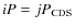 $iP=jP_{{\rm CDS}}$