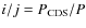 $i/j=P_{\rm CDS}/P$