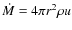 $\dot{M}=4\pi r^2 \rho u $