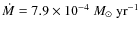 $\dot{M}=7.9\times 10^{-4}~{M}_{\odot}~
{\rm yr}^{-1}$