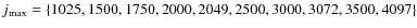 $j_{\rm max}=\{1025, 1500,
1750, 2000, 2049, 2500, 3000, 3072, 3500, 4097\}$