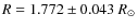 $R=1.772\pm0.043~R_{\odot}$