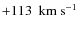 $+113~{\rm ~km~s^{-1}}$