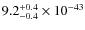 $9.2^{\rm +0.4}_{-0.4}\times 10^{-43}$