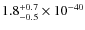$1.8^{\rm +0.7}_{-0.5}\times 10^{-40}$