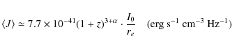\begin{displaymath}\langle J \rangle \simeq 7.7 \times 10^{-41} (1+z)^{3+\alpha} \cdot \frac{I_0}{r_e} ~~~~{\rm (erg~s^{-1}~cm^{-3}~Hz^{-1})}
\end{displaymath}