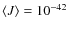 $\langle J \rangle= 10^{-42}$