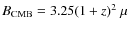 $B_{\rm CMB}=3.25(1+z)^2~\mu$