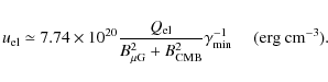 \begin{displaymath}u_{\rm el}\simeq 7.74 \times 10^{20}\frac{Q_{\rm el}} {B_{\mu...
...}+B_{\rm CMB}^2} \gamma_{\min}^{-1} ~~~~~({\rm erg~ cm^{-3}}).
\end{displaymath}