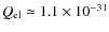 $Q_{\rm el}\simeq 1.1\times 10^{-31}$