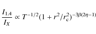 \begin{displaymath}\frac {I_{1.4}}{I_X}\propto T^{-1/2}(1+r^{2}/r^{2}_{\rm c})^{-3\beta (2\eta-1)}
\end{displaymath}