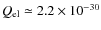 $Q_{\rm el}\simeq 2.2\times10^{-30}$