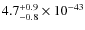 $4.7^{\rm +0.9}_{-0.8}\times 10^{-43}$