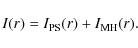 \begin{displaymath}I(r)=I_{\rm PS}(r)+I_{\rm MH}(r).
\end{displaymath}