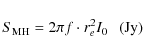\begin{displaymath}S_{\rm MH}= 2\pi f \cdot r_e^2 I_0 ~~~ {\rm (Jy)}
\end{displaymath}