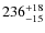 $236^{\rm +18}_{-15}$