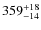 $359^{\rm +18}_{-14}$
