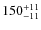 $150^{\rm +11}_{-11}$