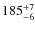 $185^{\rm +7}_{-6}$