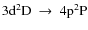 $3{\rm d}^2{\rm D}~\rightarrow~4{\rm p}^2{\rm P}$