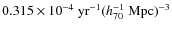 $0.315\times 10^{-4} ~{\rm yr}^{-1}(h_{70}^{-1}~{\rm Mpc})^{-3}$