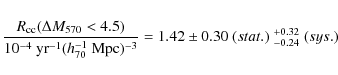 \begin{eqnarray*}\frac{R_{\rm cc}(\Delta M_{570}<4.5)}
{10^{-4}~{\rm yr}^{-1}(h_...
...\rm Mpc})^{-3} } =
1.42\pm 0.30~(stat.)~^{+0.32}_{-0.24}~(sys.)
\end{eqnarray*}
