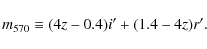 \begin{displaymath}m_{570} \equiv (4z-0.4)i^\prime + (1.4-4z)r^\prime .
\end{displaymath}