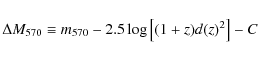 \begin{displaymath}\Delta M_{570} \equiv m_{570} - 2.5\log\left[(1+z)d(z)^2\right] -C
\end{displaymath}