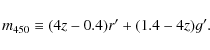 \begin{displaymath}m_{450} \equiv (4z-0.4)r^\prime + (1.4-4z)g^\prime .
\end{displaymath}