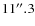 $11\hbox{$^{\prime\prime}$ }~\hspace{-1.7mm}.\hspace{.1mm}3$