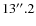 $13\hbox{$^{\prime\prime}$ }~\hspace{-1.7mm}.\hspace{.1mm}2$