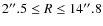 $2\hbox{$^{\prime\prime}$ }~\hspace{-1.7mm}.\hspace{.1mm}5 \le R \le 14\hbox{$^{\prime\prime}$ }~\hspace{-1.7mm}.\hspace{.1mm}8$