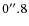 $0\hbox{$^{\prime\prime}$ }~\hspace{-1.7mm}.\hspace{.1mm}8$