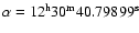$\alpha = 12^{\rm h} 30^{\rm m} 40.79899^{\rm s}$