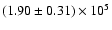 $(1.90 \pm 0.31) \times 10^5$