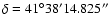 $\delta = 41^{\circ} 38' 14.825''$