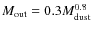 $M_{{\rm out}}=0.3 M_{{\rm dust}}^{0.8}$