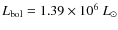 $L_{{\rm bol}} = 1.39 \times 10^{6}~L_{\odot}$