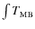 $\int T_{{\rm MB}}$