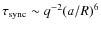 $\tau_{\rm sync} \sim q^{-2} (a/R)^6$
