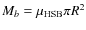 $M_b = \mu_{\rm HSB} \pi R^2$