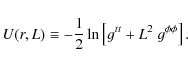 \begin{displaymath}
U(r, L) \equiv -\frac{1}{2} \ln \left[ g^{tt} +
L^2~g^{\phi\phi}\right].
\end{displaymath}