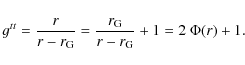 \begin{displaymath}
g^{tt} = \frac{r}{r - r_{\rm G}} = \frac{r_{\rm G}}{r - r_{\rm
G}} + 1 = 2~\Phi(r) + 1.
\end{displaymath}