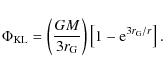 \begin{displaymath}
\Phi_{\rm KL} = \left(\frac{GM}{3r_{\rm G}}\right)\left[1
- {\rm e}^{3r_{\rm G}/r} \right].
\end{displaymath}
